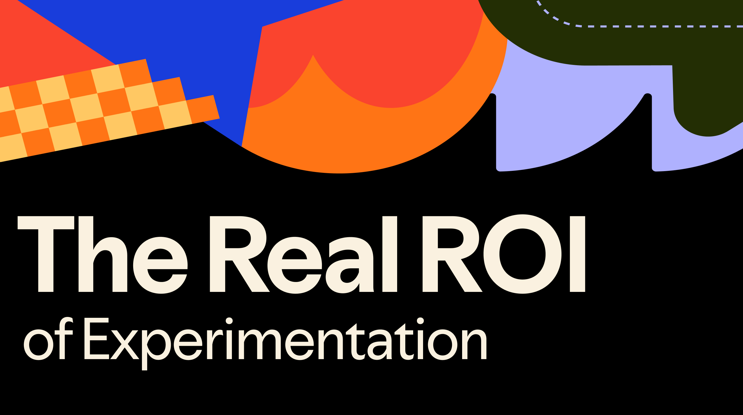 The Real ROI of Experimentation